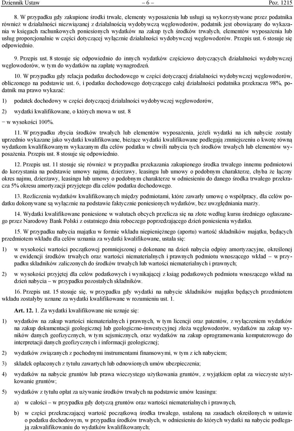 obowiązany do wykazania w księgach rachunkowych poniesionych wydatków na zakup tych środków trwałych, elementów wyposażenia lub usług proporcjonalnie w części dotyczącej wyłącznie działalności