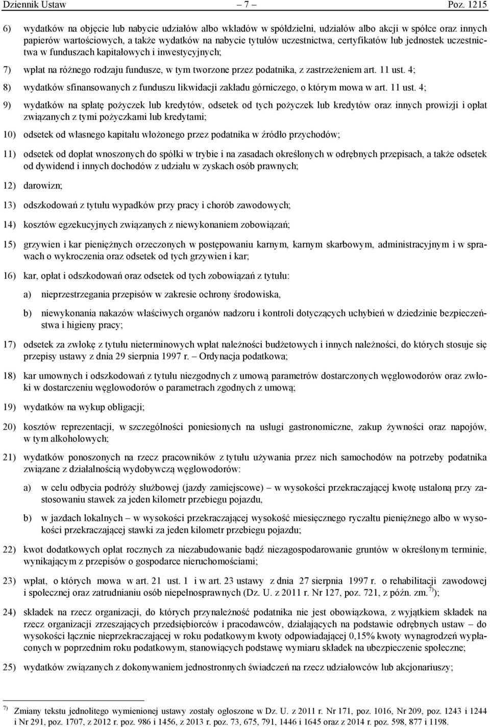 certyfikatów lub jednostek uczestnictwa w funduszach kapitałowych i inwestycyjnych; 7) wpłat na różnego rodzaju fundusze, w tym tworzone przez podatnika, z zastrzeżeniem art. 11 ust.