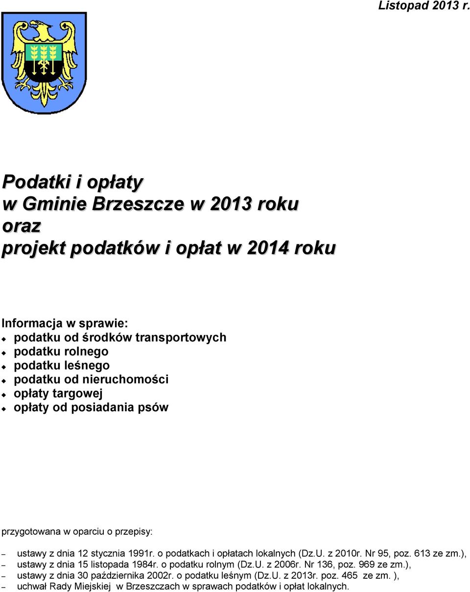 dnia 12 stycznia 1991r o podatkach i opłatach lokalnych (DzU z 2010r Nr 95, poz 613 ze zm), ustawy z dnia 15 listopada 1984r o podatku rolnym (DzU z 2006r Nr