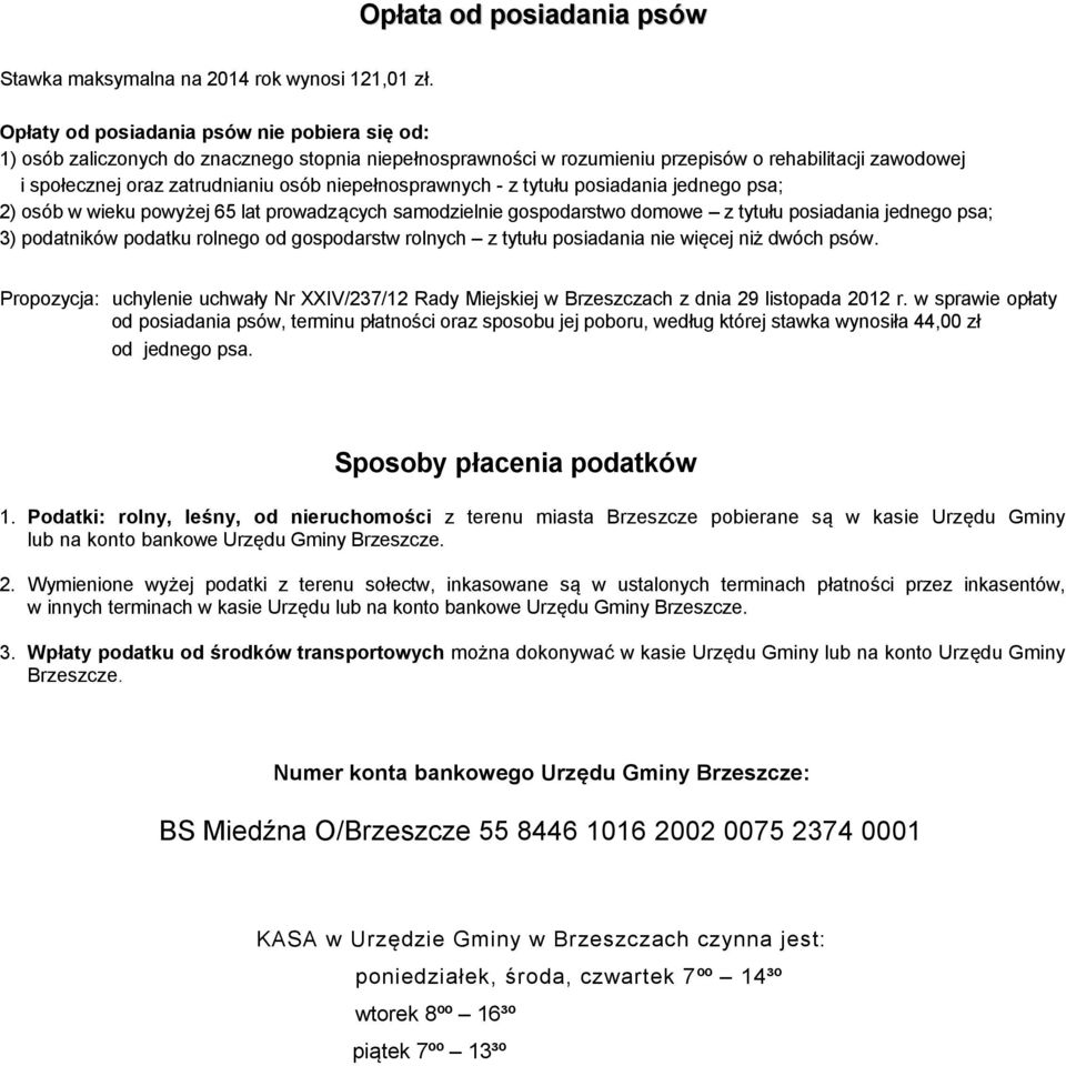 domowe z tytułu posiadania jednego psa; 3) podatników podatku rolnego od gospodarstw rolnych z tytułu posiadania nie więcej niż dwóch psów Propozycja: uchylenie Nr XXIV/237/12 Rady Miejskiej w