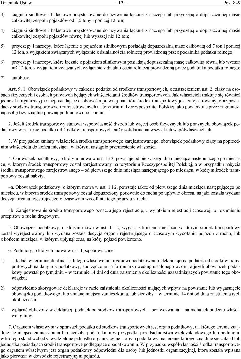 balastowe przystosowane do używania łącznie z naczepą lub przyczepą o dopuszczalnej masie całkowitej zespołu pojazdów równej lub wyższej niż 12 ton; 5) przyczepy i naczepy, które łącznie z pojazdem