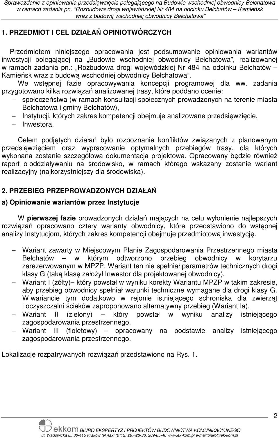 zadania przygotowano kilka rozwiązań analizowanej trasy, które poddano ocenie: społeczeństwa (w ramach konsultacji społecznych prowadzonych na terenie miasta Bełchatowa i gminy Bełchatów),