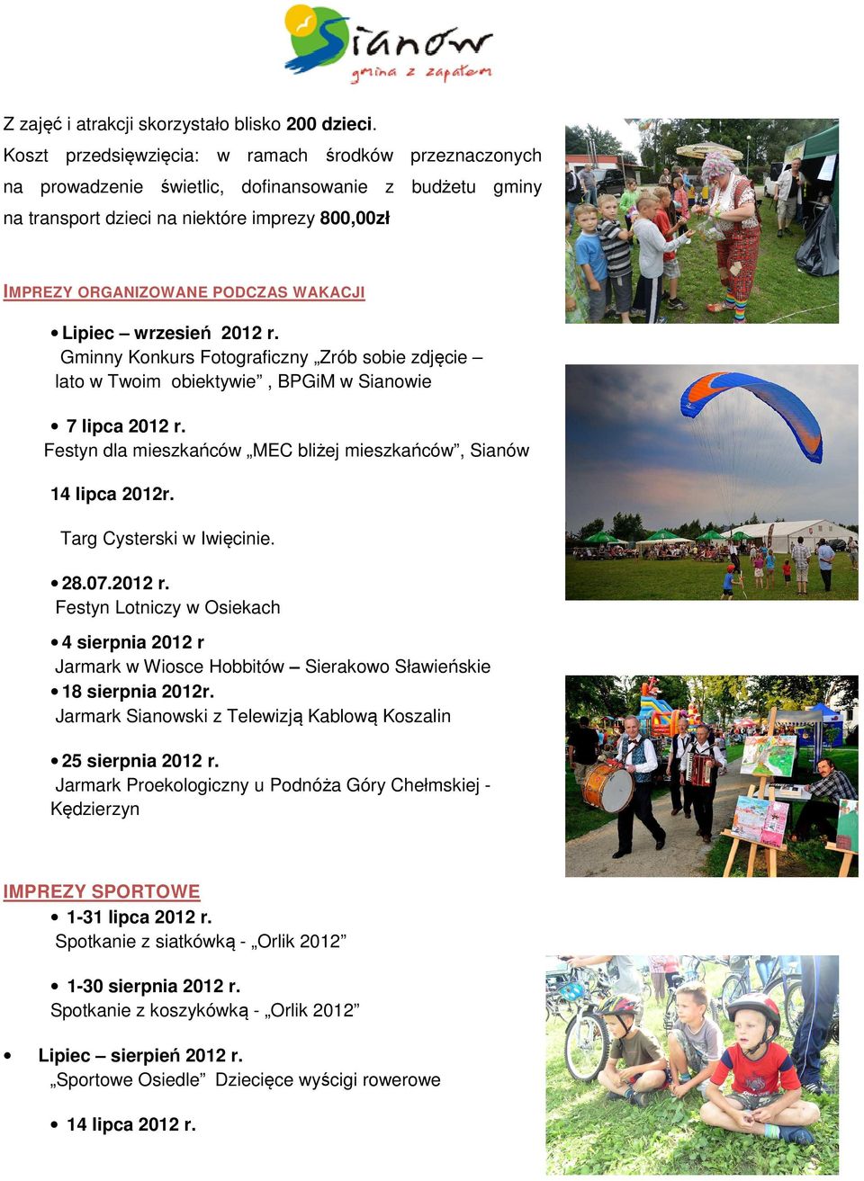 Lipiec wrzesień 2012 r. Gminny Konkurs Fotograficzny Zrób sobie zdjęcie lato w Twoim obiektywie, BPGiM w Sianowie 7 lipca 2012 r. Festyn dla mieszkańców MEC bliżej mieszkańców, Sianów 14 lipca 2012r.