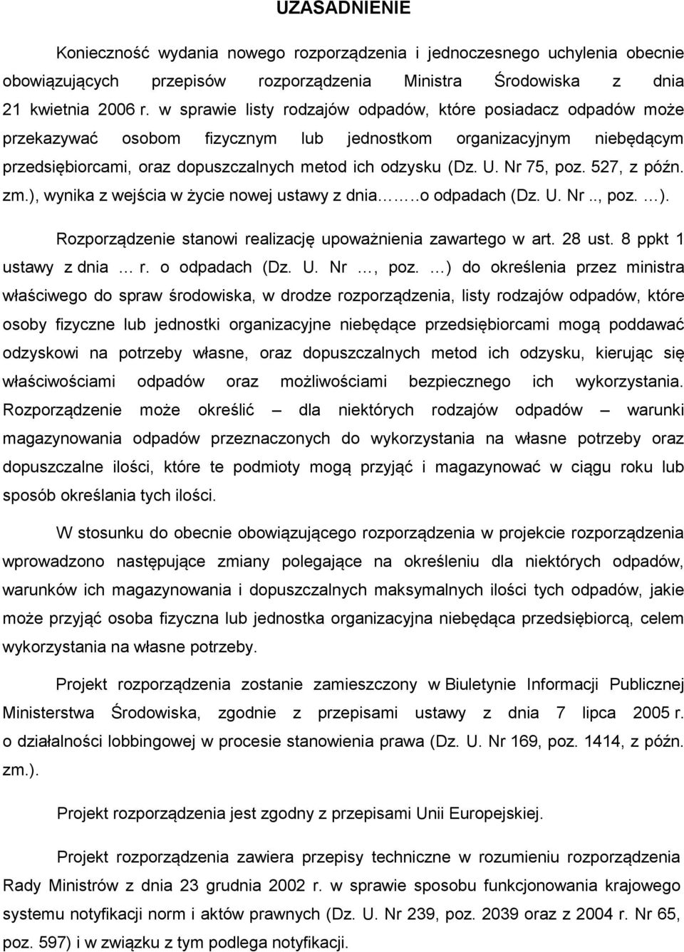 Nr 75, poz. 527, z późn. zm.), wynika z wejścia w życie nowej ustawy z dnia..o odpadach (Dz. U. Nr.., poz. ). Rozporządzenie stanowi realizację upoważnienia zawartego w art. 28 ust.