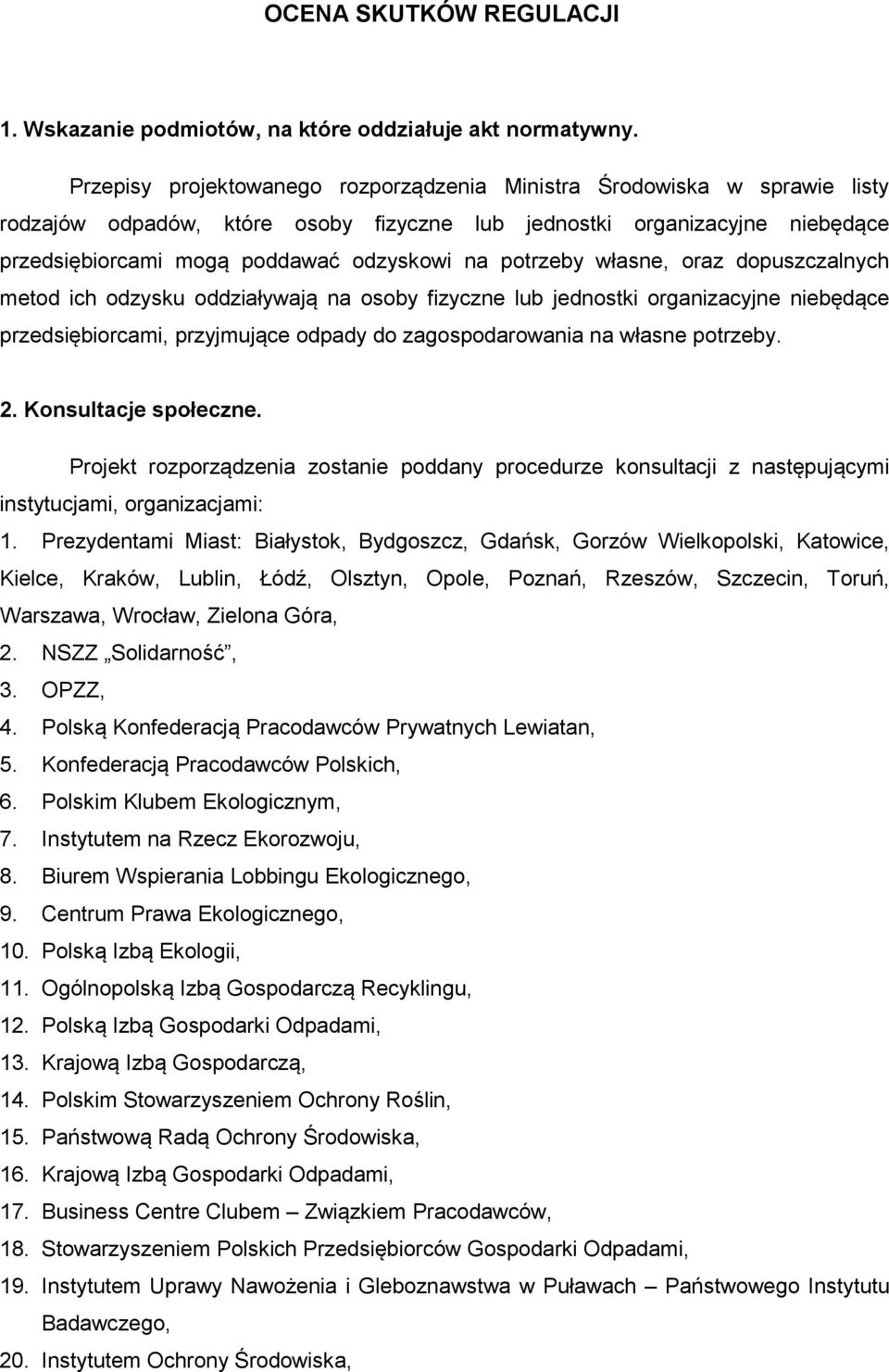 potrzeby własne, oraz dopuszczalnych metod ich odzysku oddziaływają na osoby fizyczne lub jednostki organizacyjne niebędące przedsiębiorcami, przyjmujące odpady do zagospodarowania na własne potrzeby.