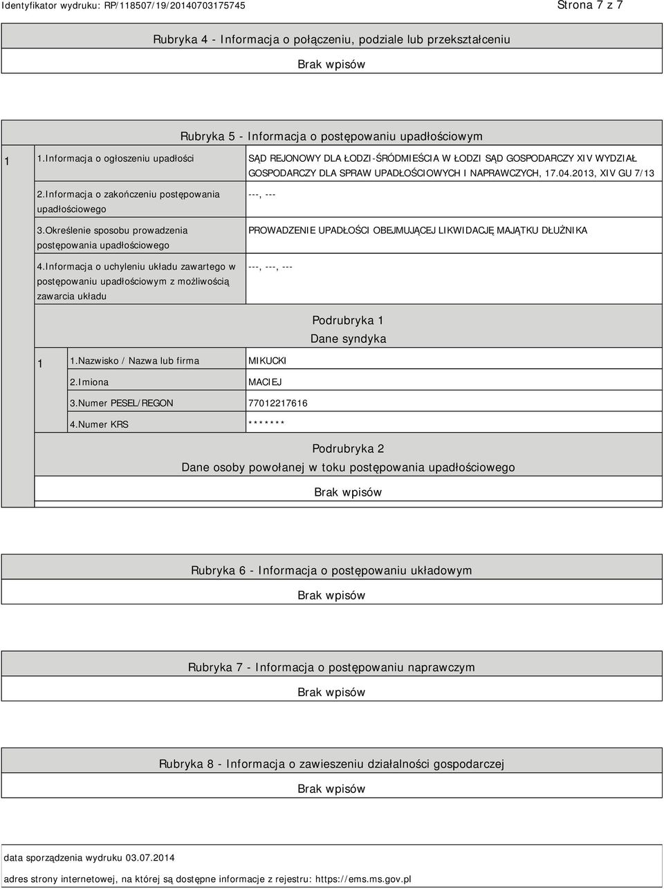 Informacja o zakończeniu postępowania upadłościowego 3.Określenie sposobu prowadzenia postępowania upadłościowego 4.