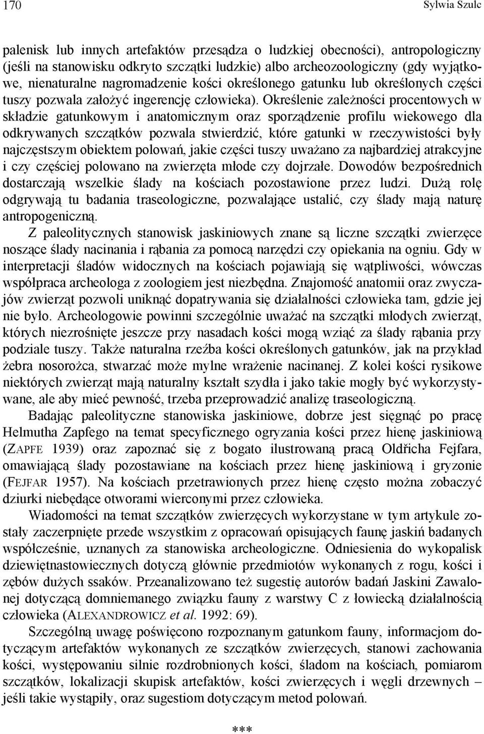 Określenie zależności procentowych w składzie gatunkowym i anatomicznym oraz sporządzenie profilu wiekowego dla odkrywanych szczątków pozwala stwierdzić, które gatunki w rzeczywistości były