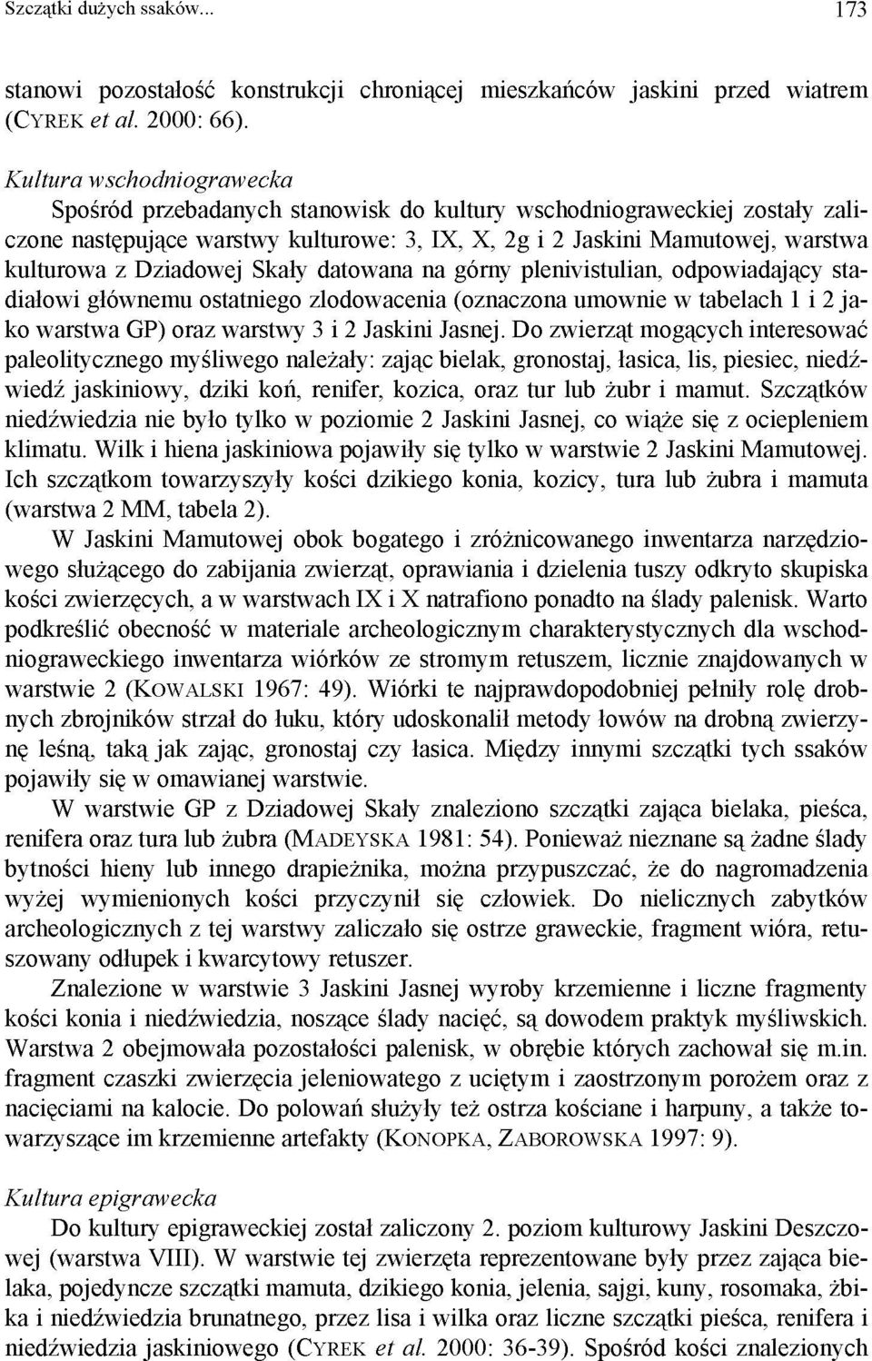 Dziadowej Skały datowana na górny plenivistulian, odpowiadający stadiałowi głównemu ostatniego zlodowacenia (oznaczona umownie w tabelach 1 i 2 jako warstwa GP) oraz warstwy 3 i 2 Jaskini Jasnej.