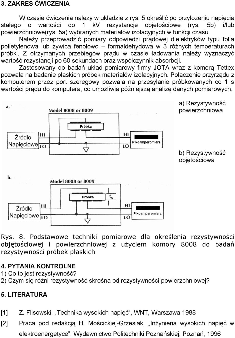 Należy przeprowadzić pomiary odpowiedzi prądowej dielektryków typu folia polietylenowa lub żywica fenolowo formaldehydowa w 3 różnych temperaturach próbki.