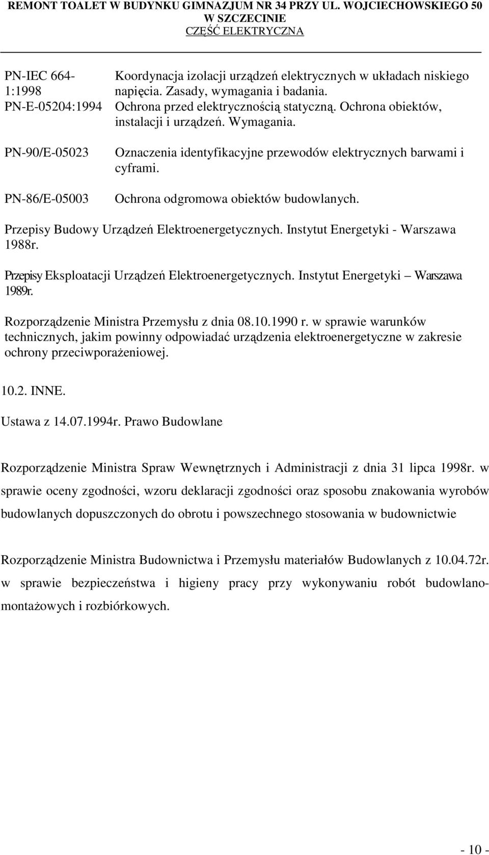 Przepisy Budowy Urządzeń Elektroenergetycznych. Instytut Energetyki - Warszawa 1988r. Przepisy Eksploatacji Urządzeń Elektroenergetycznych. Instytut Energetyki Warszawa 1989r.