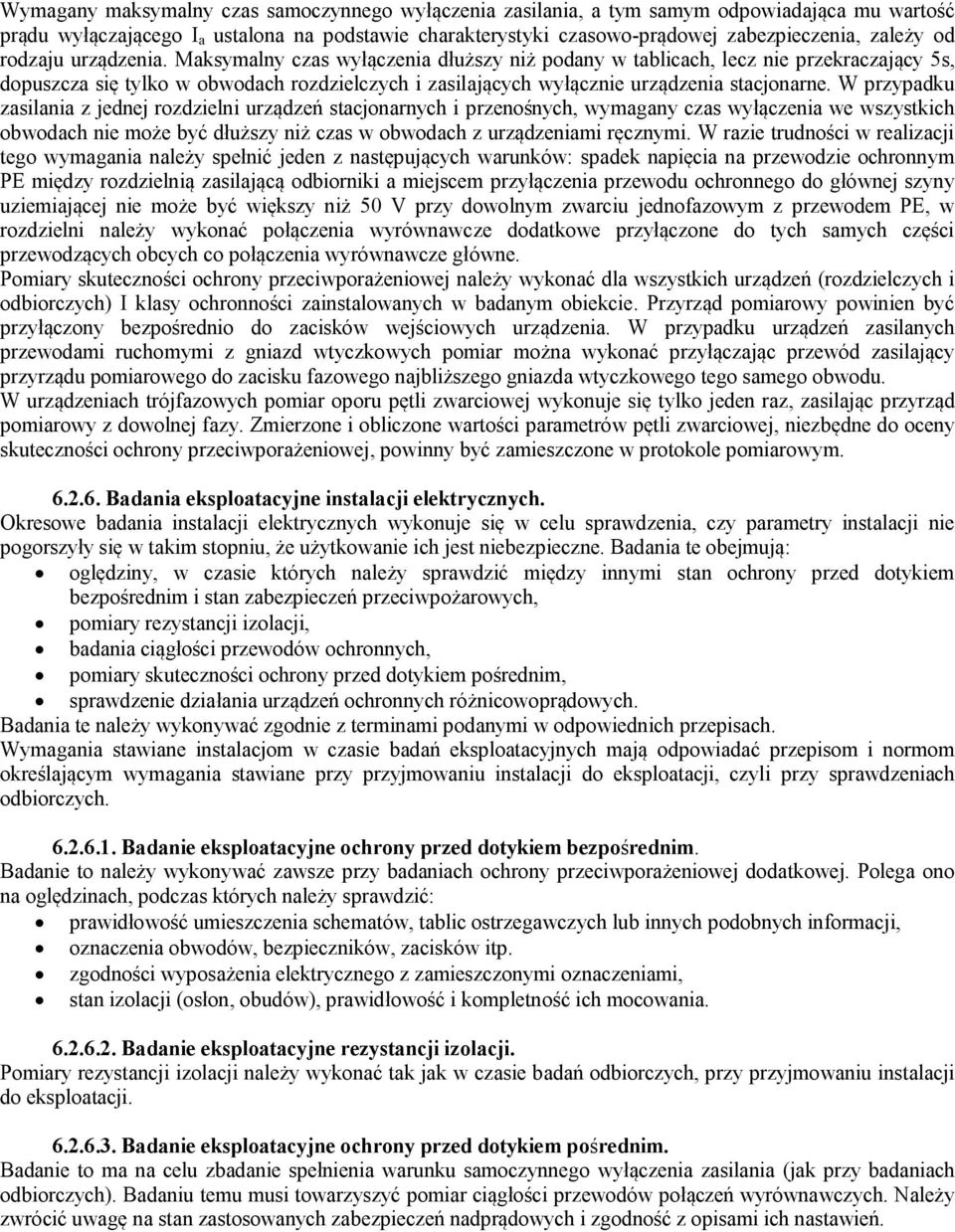 Maksymalny czas wyłączenia dłuższy niż podany w tablicach, lecz nie przekraczający 5s, dopuszcza się tylko w obwodach rozdzielczych i zasilających wyłącznie urządzenia stacjonarne.