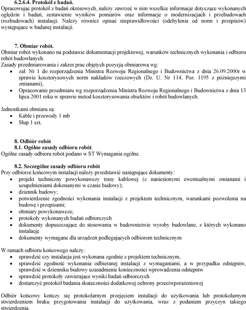 (rozbudowach) instalacji. Należy również opisać nieprawidłowości (odchylenia od norm i przepisów) występujące w badanej instalacji. 7. Obmiar robót.