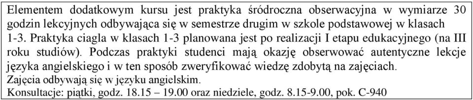 Podczas praktyki studenci mają okazję obserwować autentyczne lekcje języka angielskiego i w ten sposób zweryfikować wiedzę zdobytą na