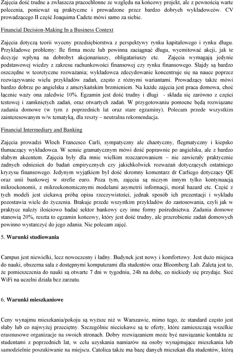 Financial Decision-Making In a Business Context Zajęcia dotyczą teorii wyceny przedsiębiorstwa z perspektywy rynku kapitałowego i rynku długu.