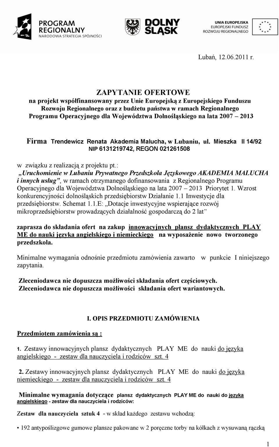 Dolnośląskiego na lata 2007 2013 Firma Trendewicz Renata Akademia Malucha, w Lubaniu, ul. Mieszka II 14/92 NIP 6131219742, REGON 021261508 w związku z realizacją z projektu pt.