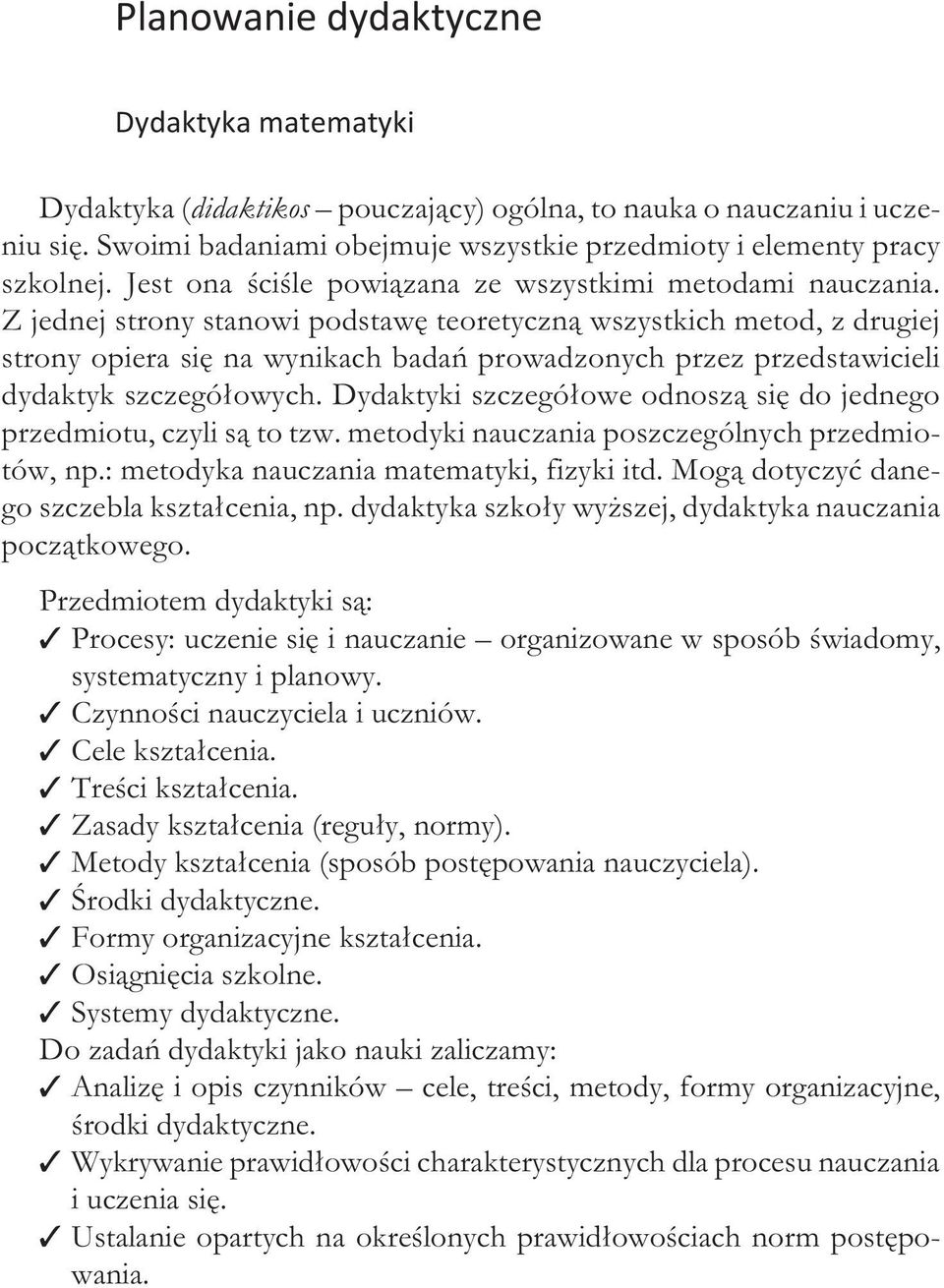 Z jed nej stro ny sta no wi pod sta wê te o re tyczn¹ wszy stkich me tod, z dru giej stro ny opie ra siê na wy ni kach ba dañ pro wa dzo nych przez przed sta wi cie li dy da ktyk szcze gó³owych.