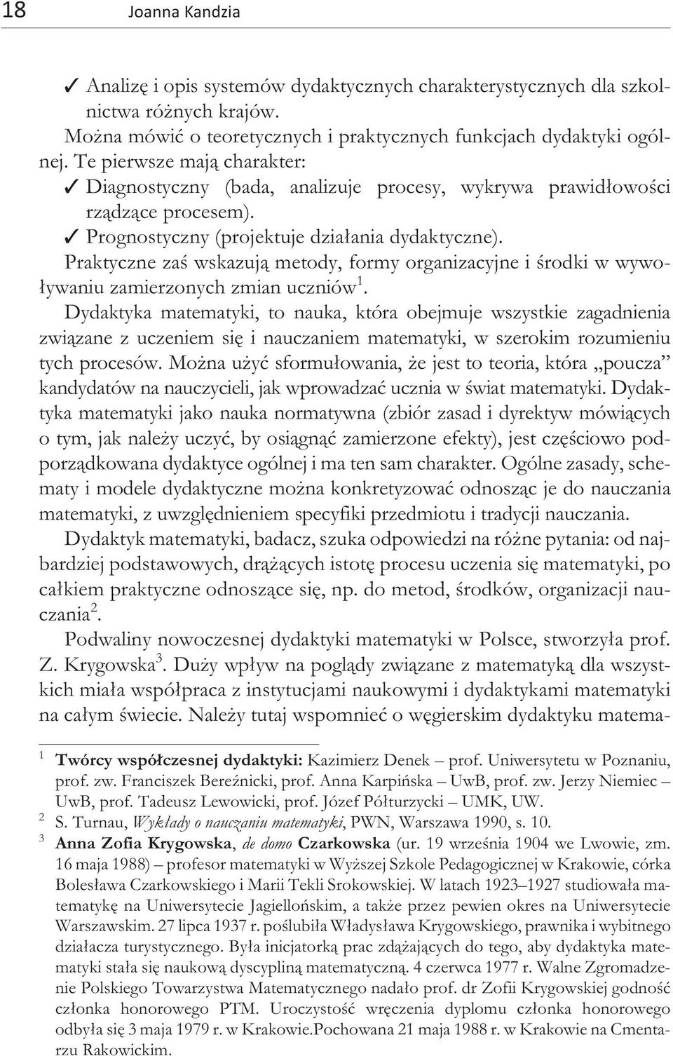 Te pie r wsze maj¹ cha ra kter: Diag no sty cz ny (bada, ana li zu je pro ce sy, wy kry wa pra wid³owo œci rz¹dz¹ce pro ce sem). Pro gno sty cz ny (pro je ktu je dzia³ania dy da kty cz ne).