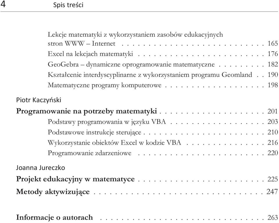 .................. 198 Piotr Kaczyñski Programowanie na potrzeby matematyki.................... 201 Podstawy programowania w jêzyku VBA.................. 203 Podstawowe instrukcje steruj¹ce.