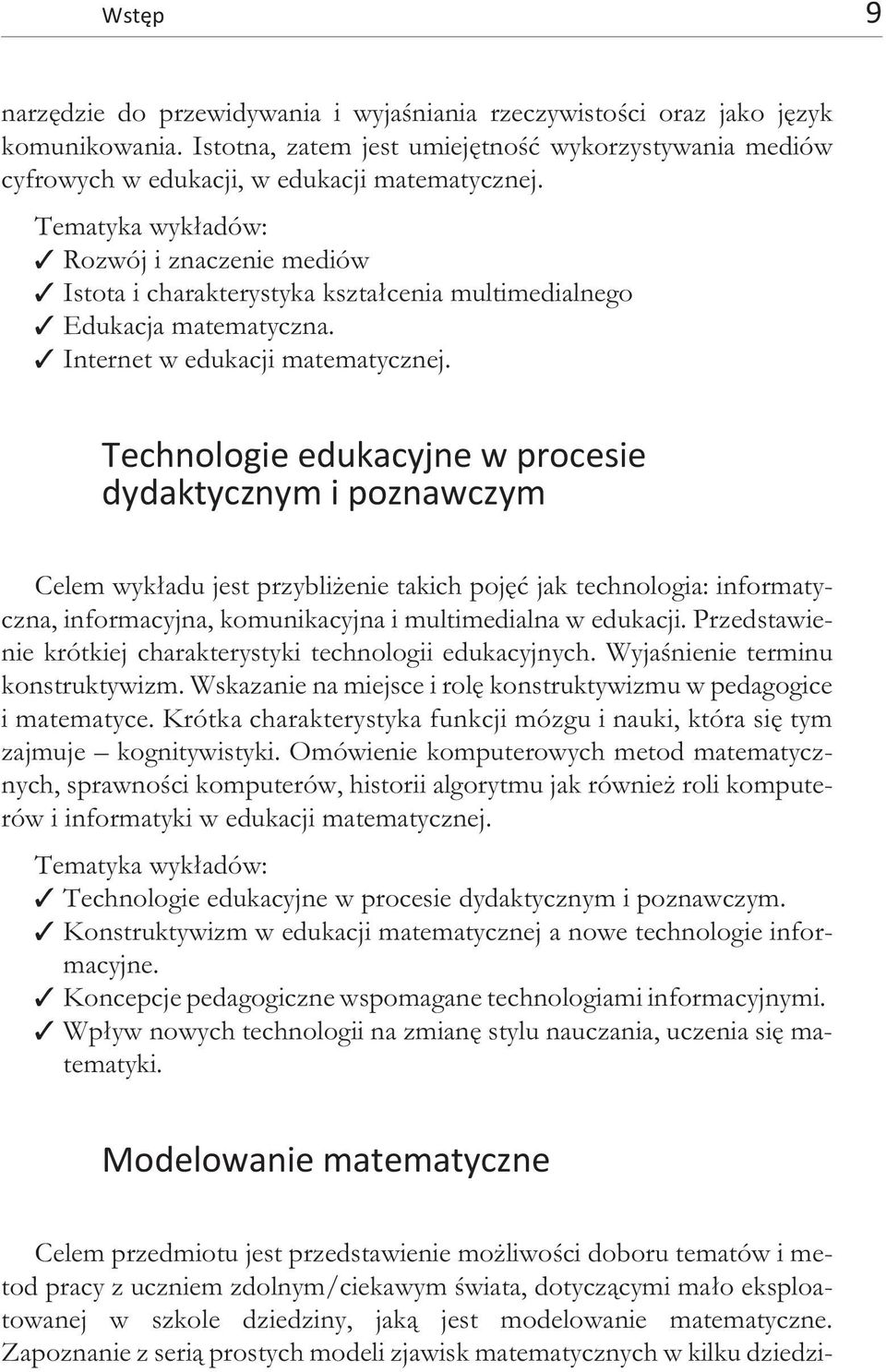 Te ma ty ka wyk³adów: Roz wój i zna cze nie me diów Isto ta i cha ra kte ry styka kszta³ce nia mul time dial ne go Edu ka cja mate ma ty cz na. In ter net w edu ka cji mate ma ty cz nej.