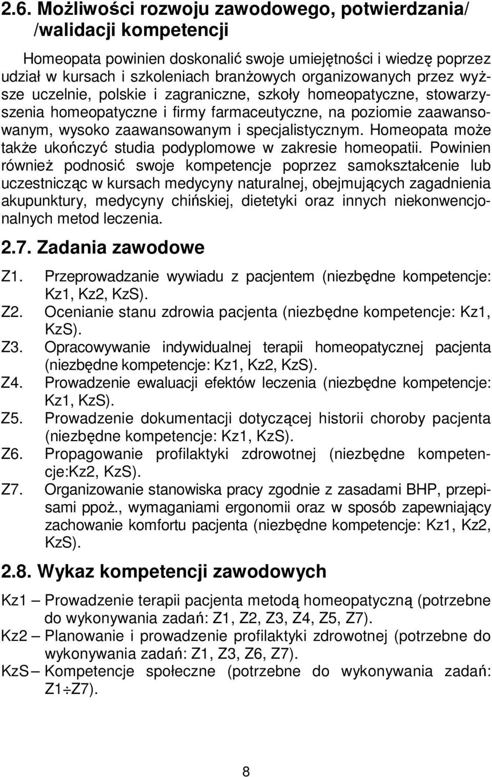 Homeopata może także ukończyć studia podyplomowe w zakresie homeopatii.
