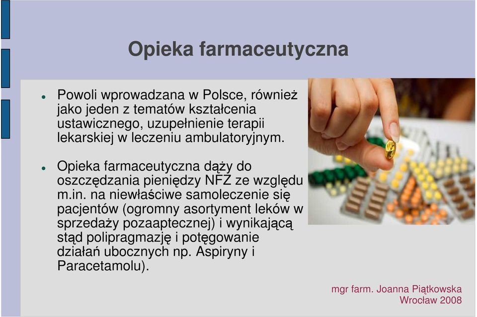 Opieka farmaceutyczna dąŝy do oszczędzania pieniędzy NFZ ze względu m.in.