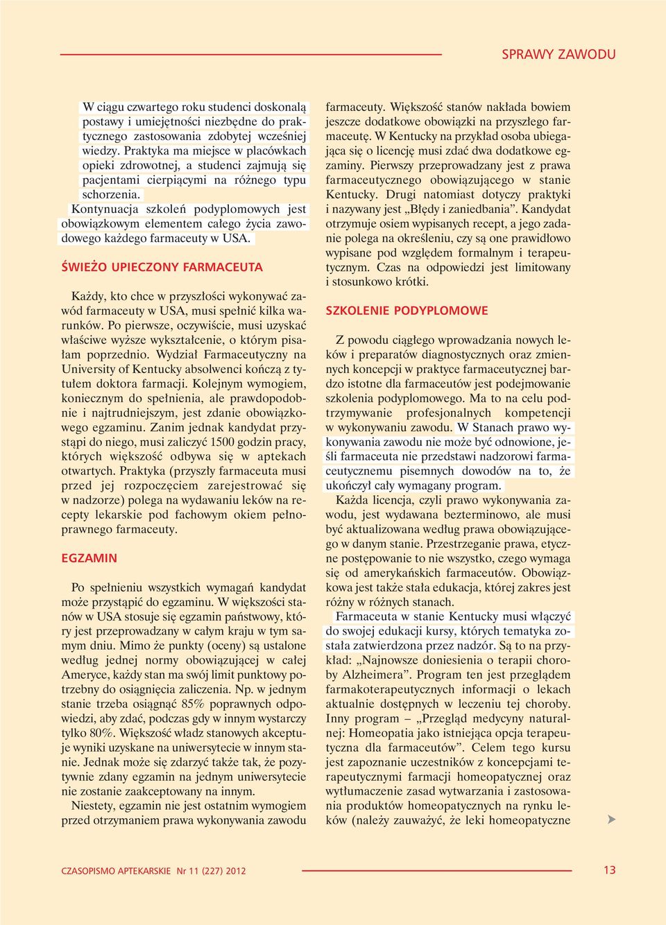 Kontynuacja szkoleñ podyplomowych jest obowi¹zkowym elementem ca³ego ycia zawodowego ka dego farmaceuty w USA.