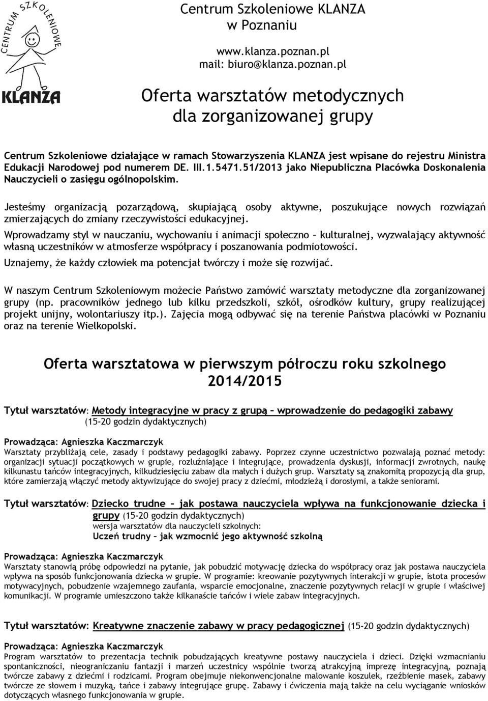 pl Oferta warsztatów metodycznych dla zorganizowanej grupy Centrum Szkoleniowe działające w ramach Stowarzyszenia KLANZA jest wpisane do rejestru Ministra Edukacji Narodowej pod numerem DE. III.1.