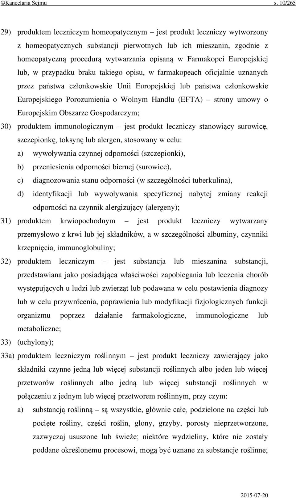 Farmakopei Europejskiej lub, w przypadku braku takiego opisu, w farmakopeach oficjalnie uznanych przez państwa członkowskie Unii Europejskiej lub państwa członkowskie Europejskiego Porozumienia o