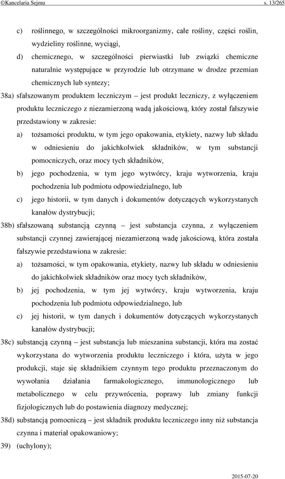 występujące w przyrodzie lub otrzymane w drodze przemian chemicznych lub syntezy; 38a) sfałszowanym produktem leczniczym jest produkt leczniczy, z wyłączeniem produktu leczniczego z niezamierzoną