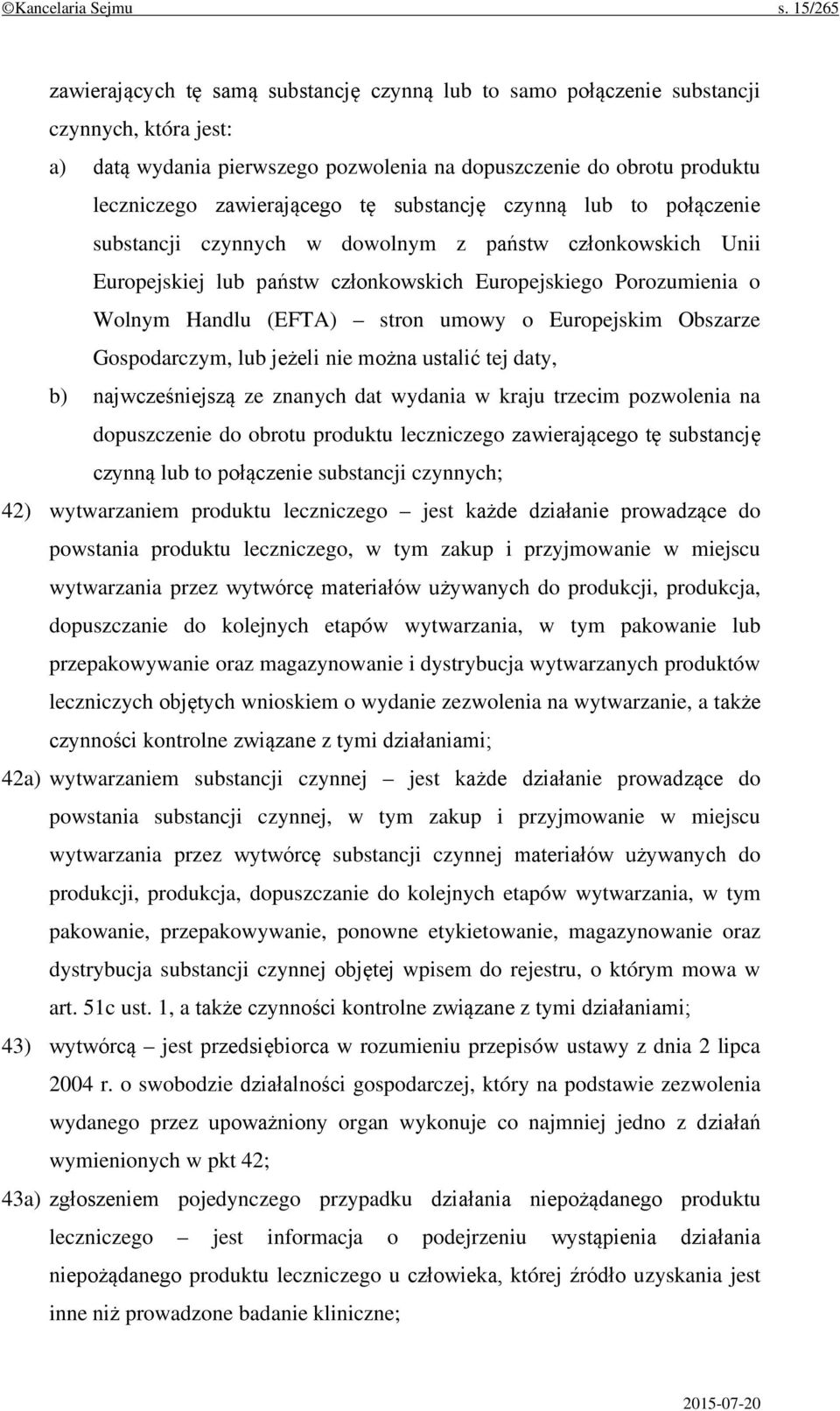 zawierającego tę substancję czynną lub to połączenie substancji czynnych w dowolnym z państw członkowskich Unii Europejskiej lub państw członkowskich Europejskiego Porozumienia o Wolnym Handlu (EFTA)