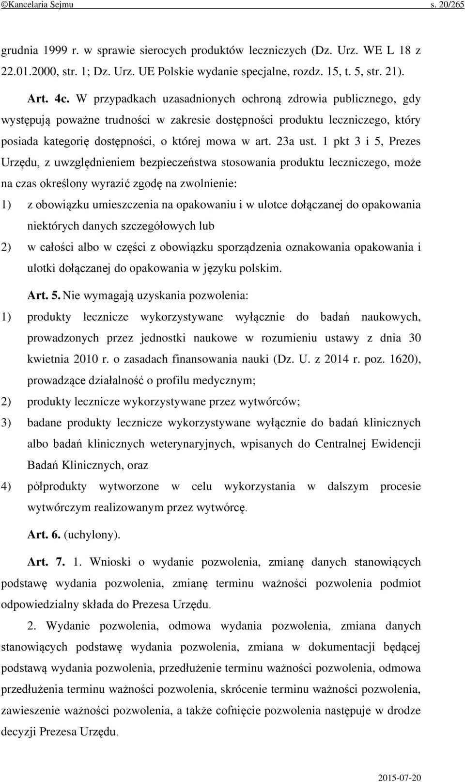 1 pkt 3 i 5, Prezes Urzędu, z uwzględnieniem bezpieczeństwa stosowania produktu leczniczego, może na czas określony wyrazić zgodę na zwolnienie: 1) z obowiązku umieszczenia na opakowaniu i w ulotce