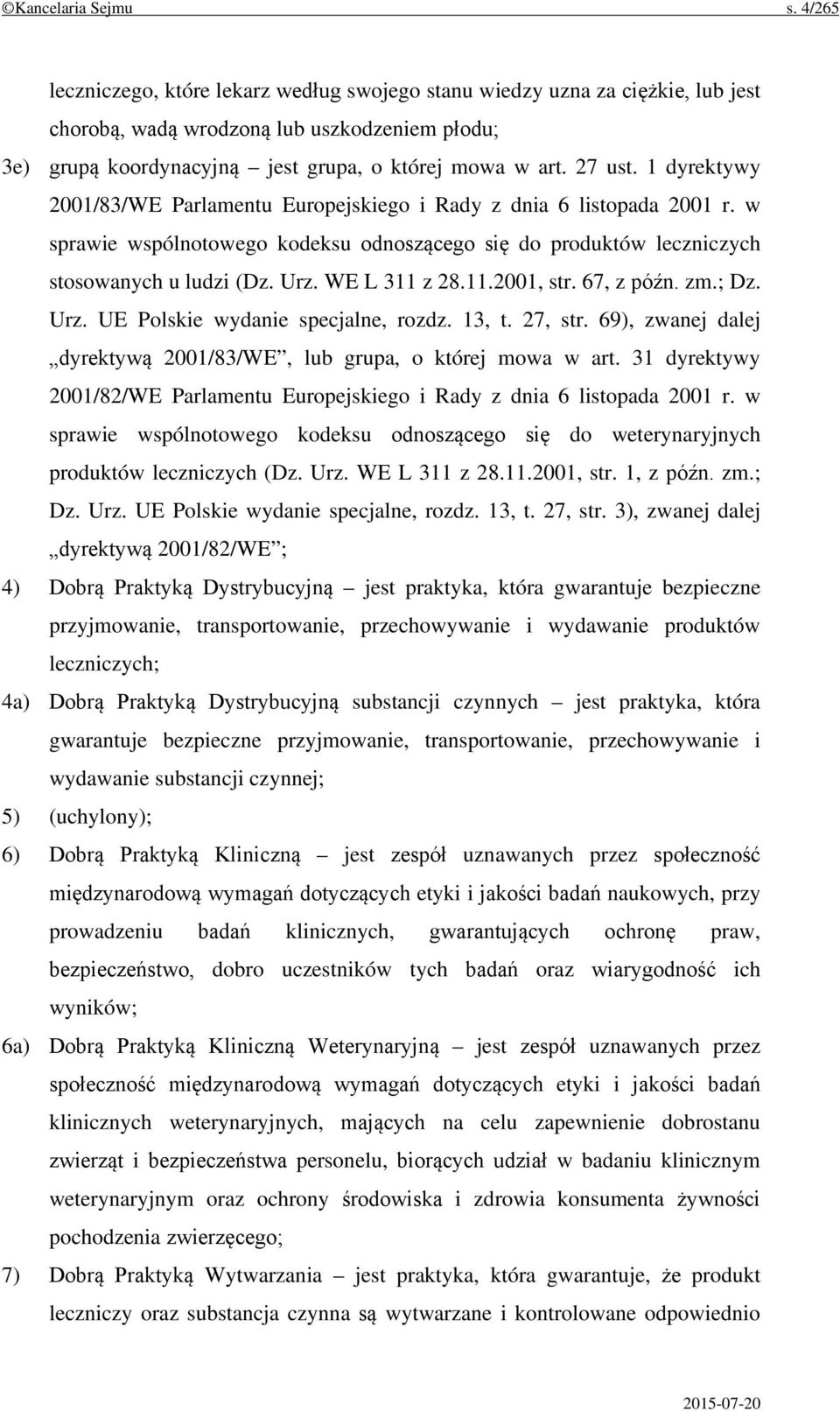 1 dyrektywy 2001/83/WE Parlamentu Europejskiego i Rady z dnia 6 listopada 2001 r. w sprawie wspólnotowego kodeksu odnoszącego się do produktów leczniczych stosowanych u ludzi (Dz. Urz. WE L 311 z 28.