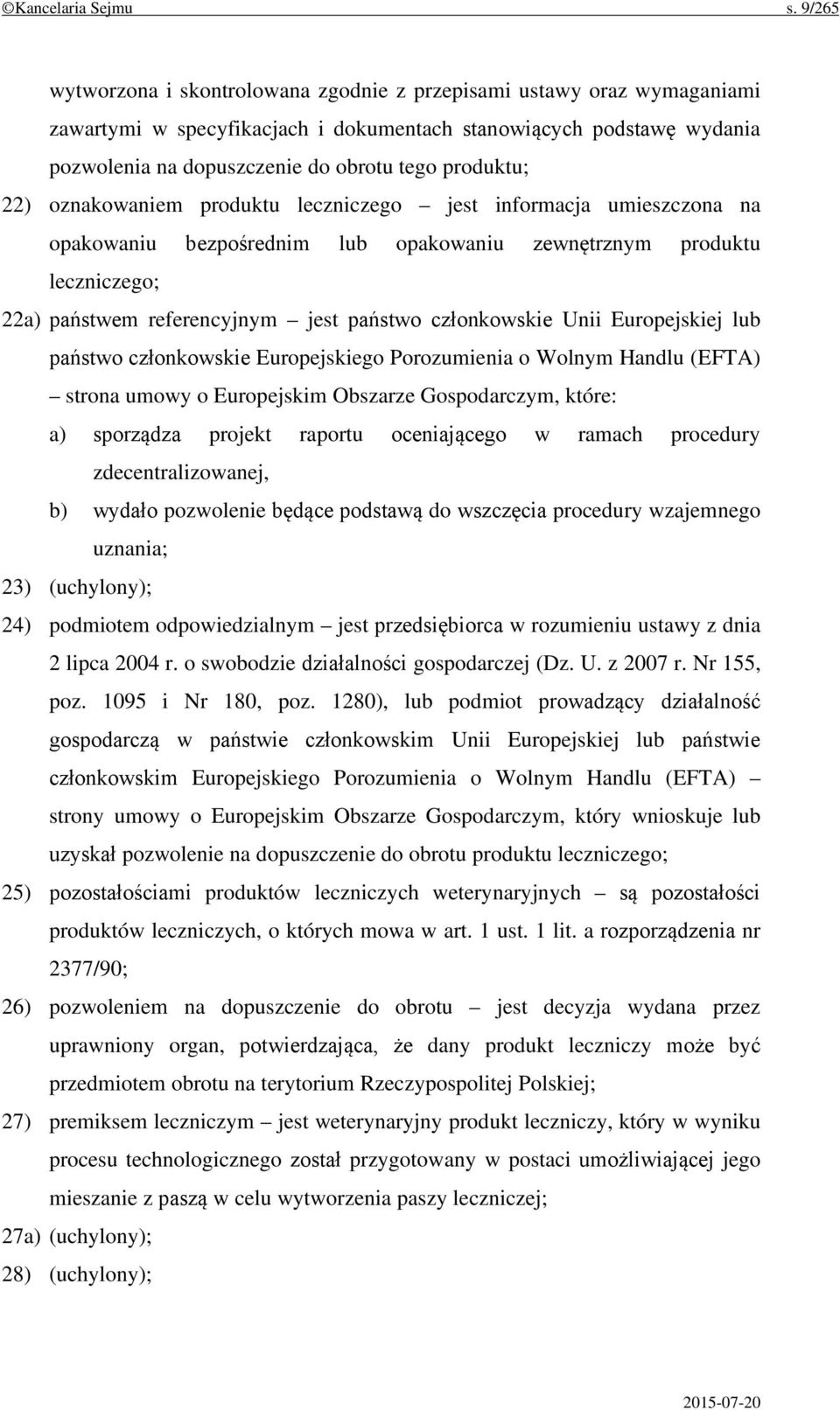 produktu; 22) oznakowaniem produktu leczniczego jest informacja umieszczona na opakowaniu bezpośrednim lub opakowaniu zewnętrznym produktu leczniczego; 22a) państwem referencyjnym jest państwo