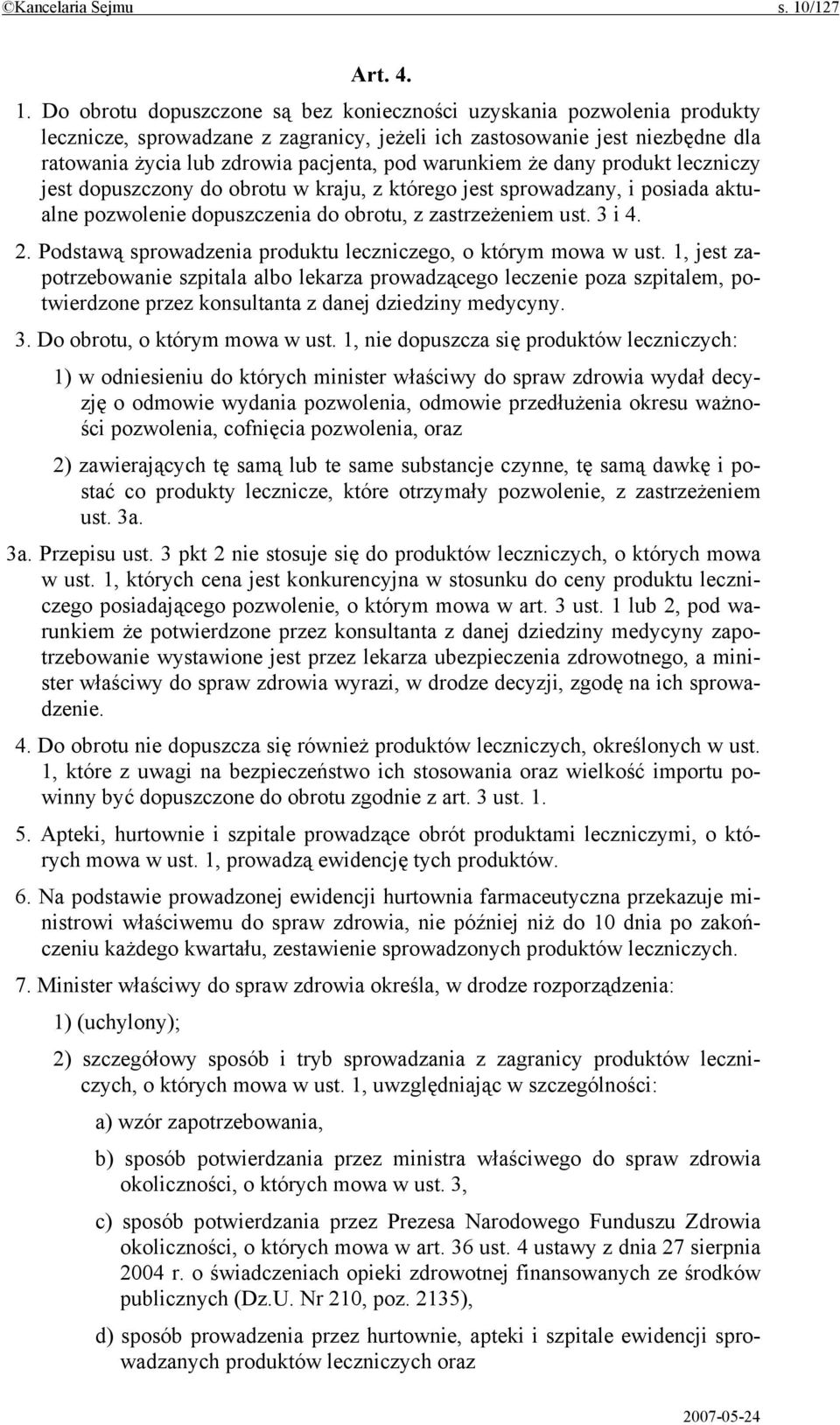 Do obrotu dopuszczone są bez konieczności uzyskania pozwolenia produkty lecznicze, sprowadzane z zagranicy, jeżeli ich zastosowanie jest niezbędne dla ratowania życia lub zdrowia pacjenta, pod