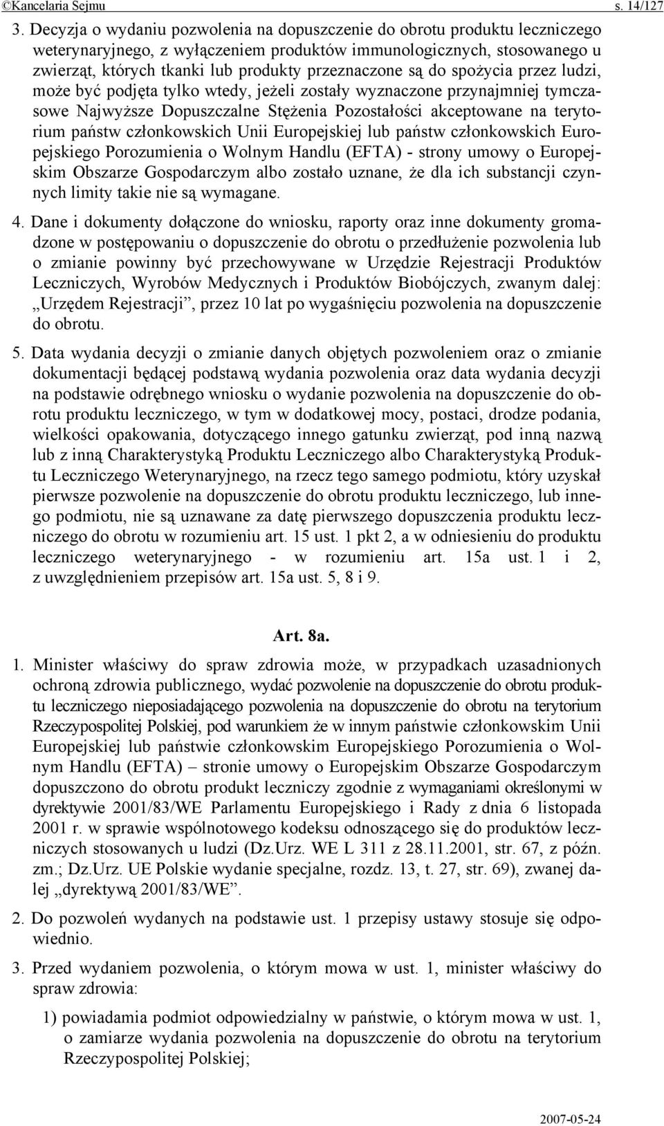 są do spożycia przez ludzi, może być podjęta tylko wtedy, jeżeli zostały wyznaczone przynajmniej tymczasowe Najwyższe Dopuszczalne Stężenia Pozostałości akceptowane na terytorium państw członkowskich