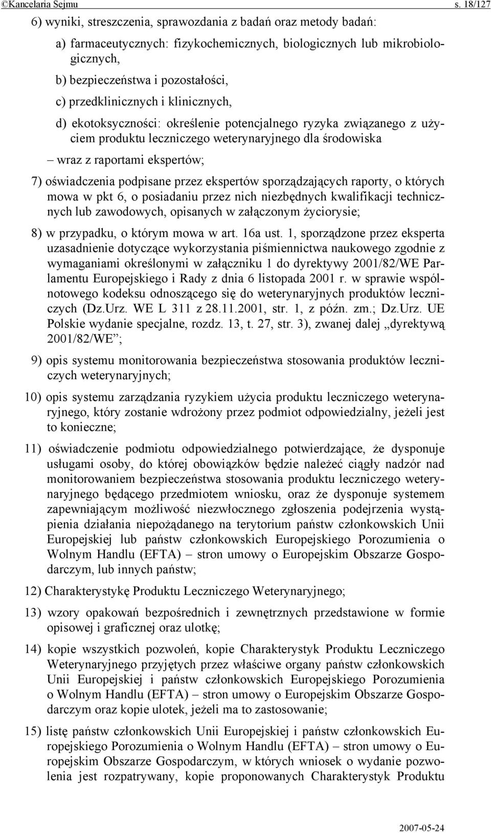 przedklinicznych i klinicznych, d) ekotoksyczności: określenie potencjalnego ryzyka związanego z użyciem produktu leczniczego weterynaryjnego dla środowiska wraz z raportami ekspertów; 7)