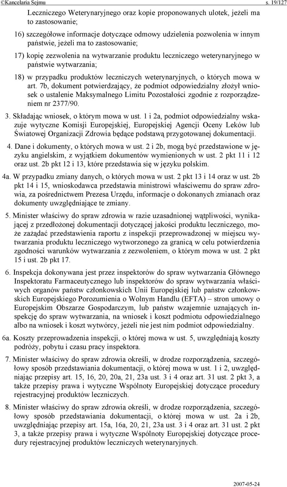 zastosowanie; 17) kopię zezwolenia na wytwarzanie produktu leczniczego weterynaryjnego w państwie wytwarzania; 18) w przypadku produktów leczniczych weterynaryjnych, o których mowa w art.