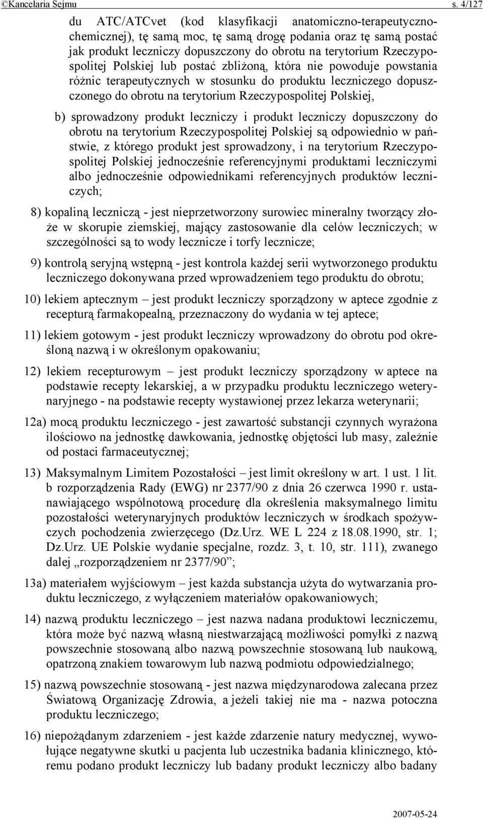 Rzeczypospolitej Polskiej lub postać zbliżoną, która nie powoduje powstania różnic terapeutycznych w stosunku do produktu leczniczego dopuszczonego do obrotu na terytorium Rzeczypospolitej Polskiej,