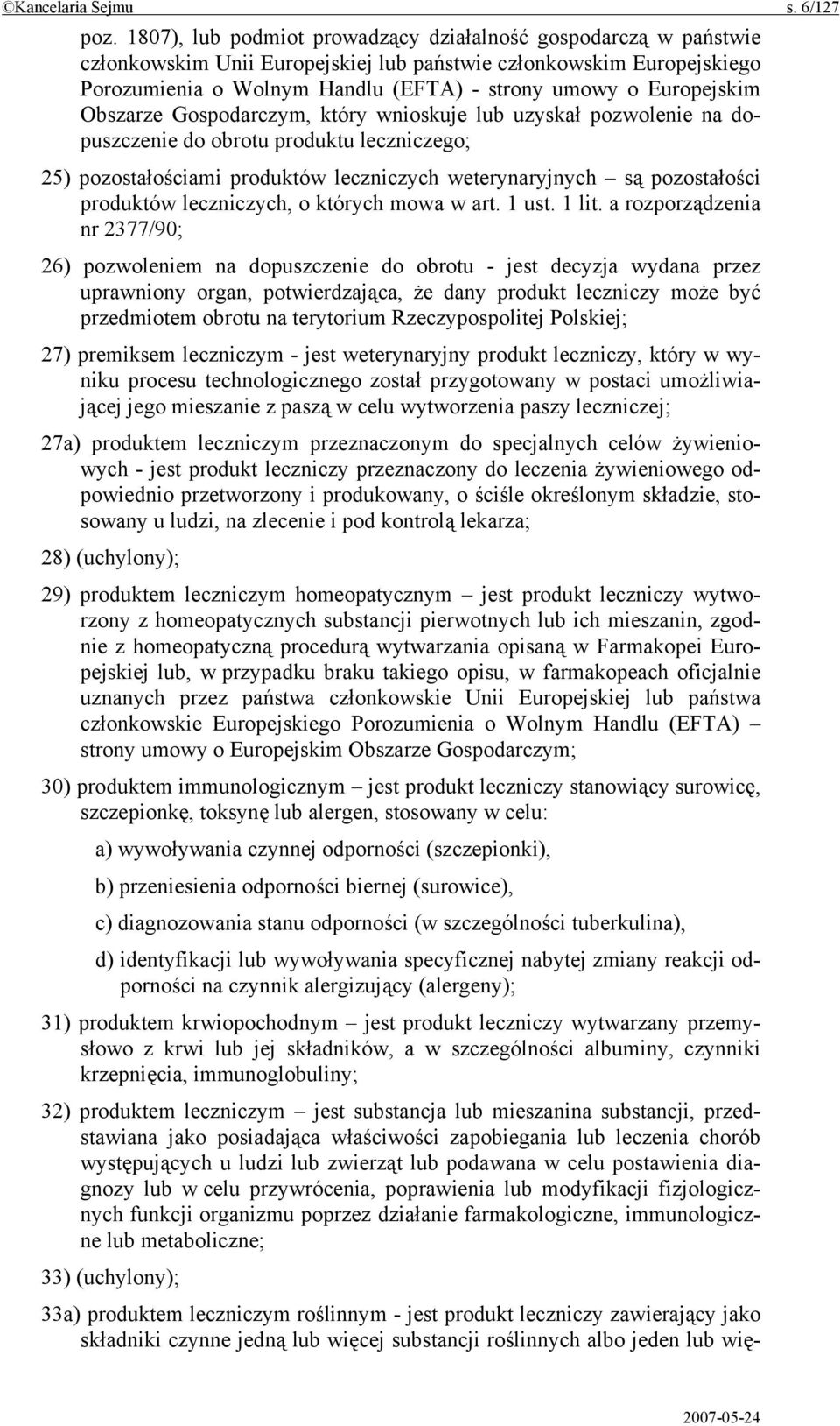 Europejskim Obszarze Gospodarczym, który wnioskuje lub uzyskał pozwolenie na dopuszczenie do obrotu produktu leczniczego; 25) pozostałościami produktów leczniczych weterynaryjnych są pozostałości