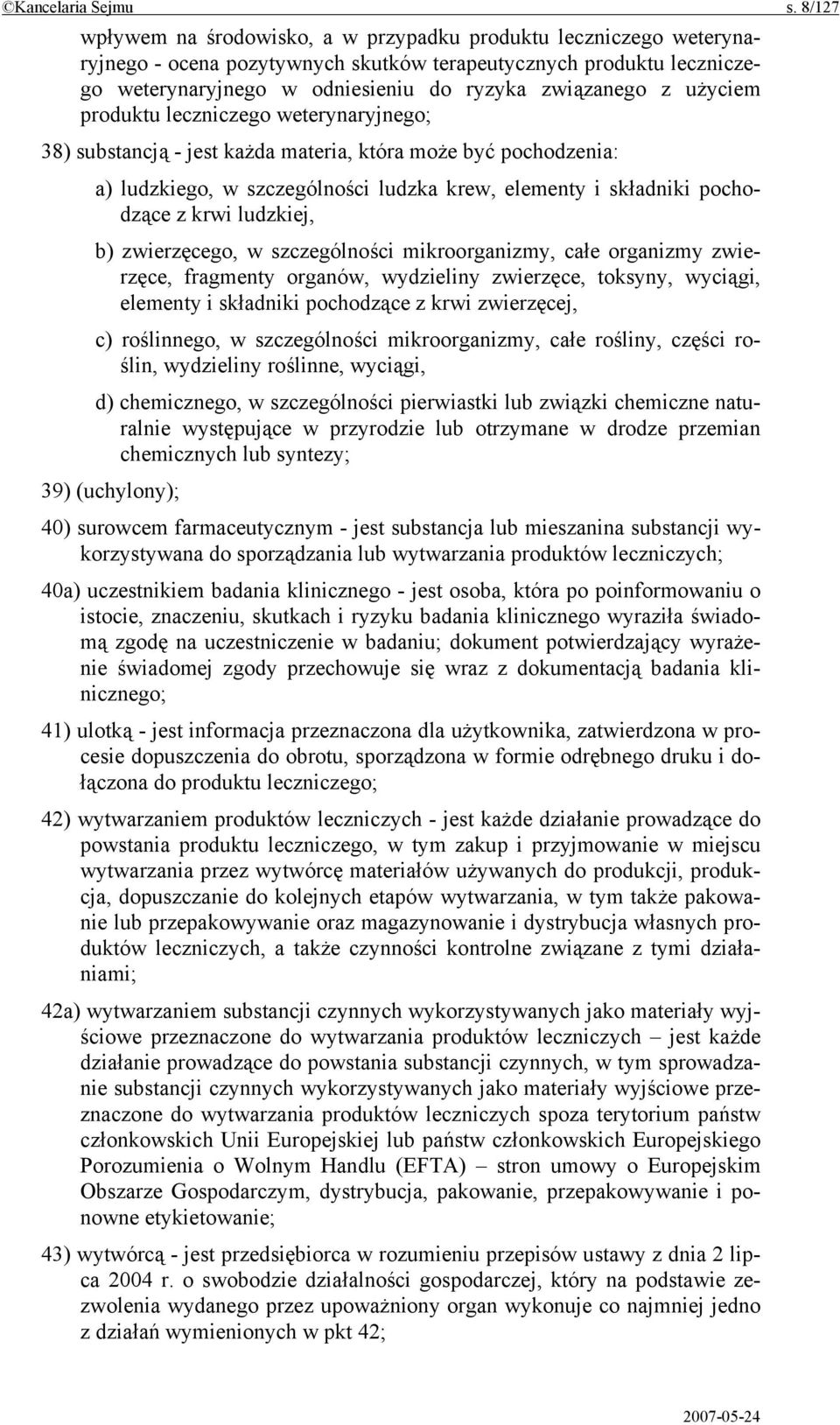 użyciem produktu leczniczego weterynaryjnego; 38) substancją - jest każda materia, która może być pochodzenia: a) ludzkiego, w szczególności ludzka krew, elementy i składniki pochodzące z krwi