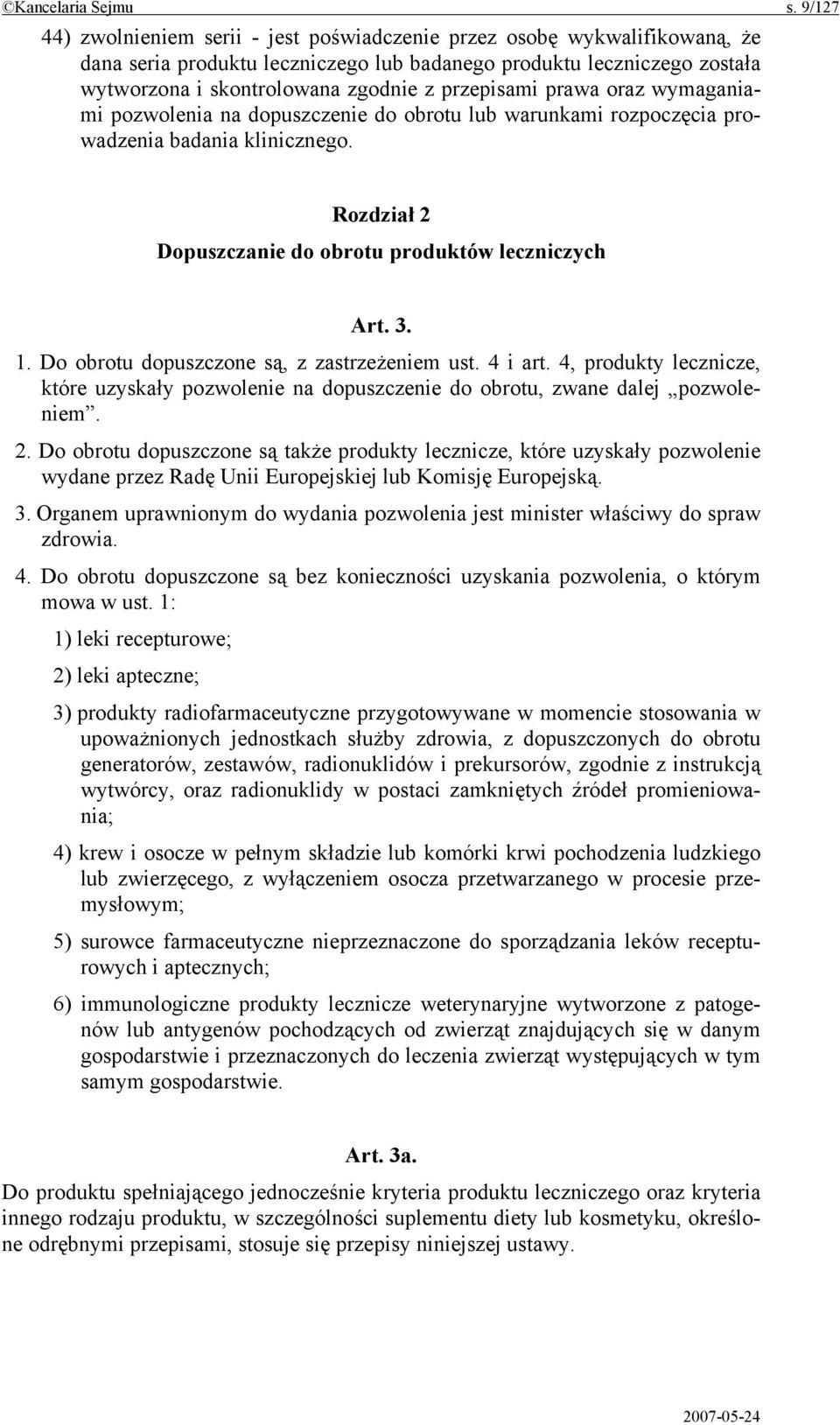 przepisami prawa oraz wymaganiami pozwolenia na dopuszczenie do obrotu lub warunkami rozpoczęcia prowadzenia badania klinicznego. Rozdział 2 Dopuszczanie do obrotu produktów leczniczych Art. 3. 1.