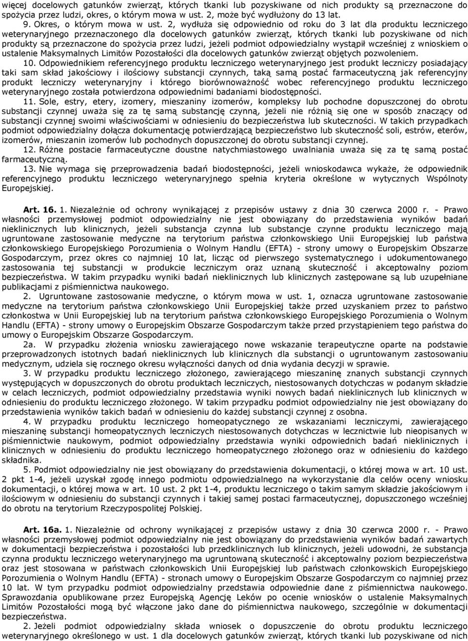 2, wydłuża się odpowiednio od roku do 3 lat dla produktu leczniczego weterynaryjnego przeznaczonego dla docelowych gatunków zwierząt, których tkanki lub pozyskiwane od nich produkty są przeznaczone