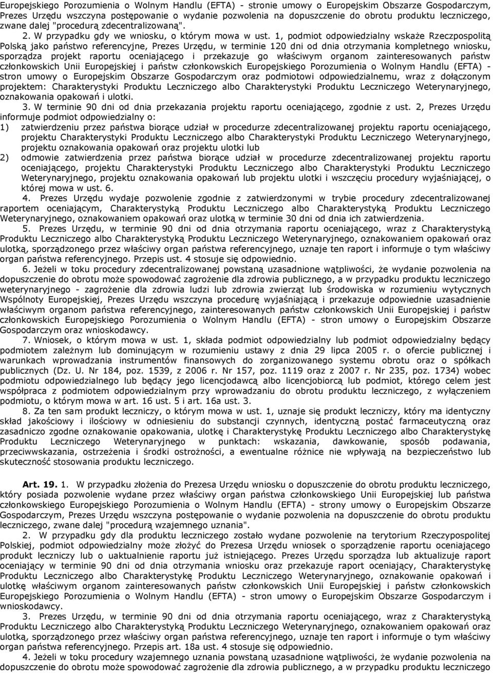 1, podmiot odpowiedzialny wskaże Rzeczpospolitą Polską jako państwo referencyjne, Prezes Urzędu, w terminie 120 dni od dnia otrzymania kompletnego wniosku, sporządza projekt raportu oceniającego i