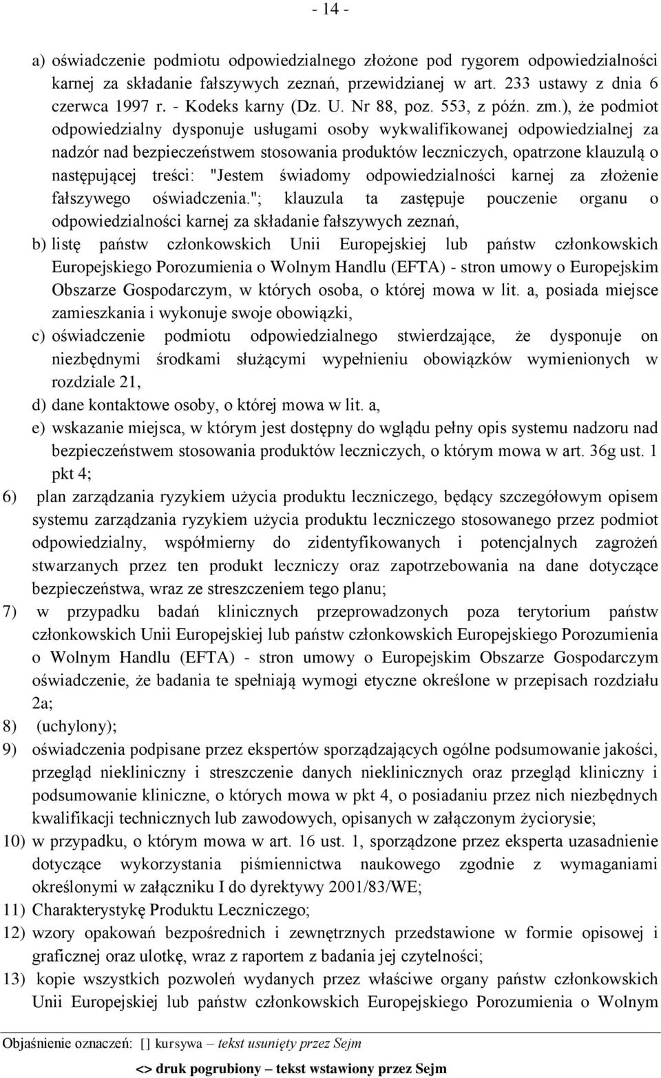 ), że podmiot odpowiedzialny dysponuje usługami osoby wykwalifikowanej odpowiedzialnej za nadzór nad bezpieczeństwem stosowania produktów leczniczych, opatrzone klauzulą o następującej treści: