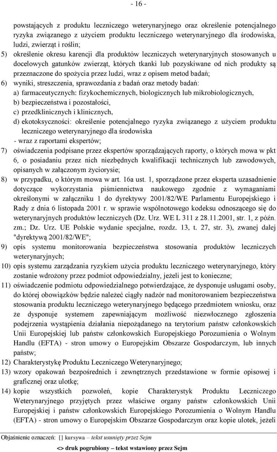 ludzi, wraz z opisem metod badań; 6) wyniki, streszczenia, sprawozdania z badań oraz metody badań: a) farmaceutycznych: fizykochemicznych, biologicznych lub mikrobiologicznych, b) bezpieczeństwa i