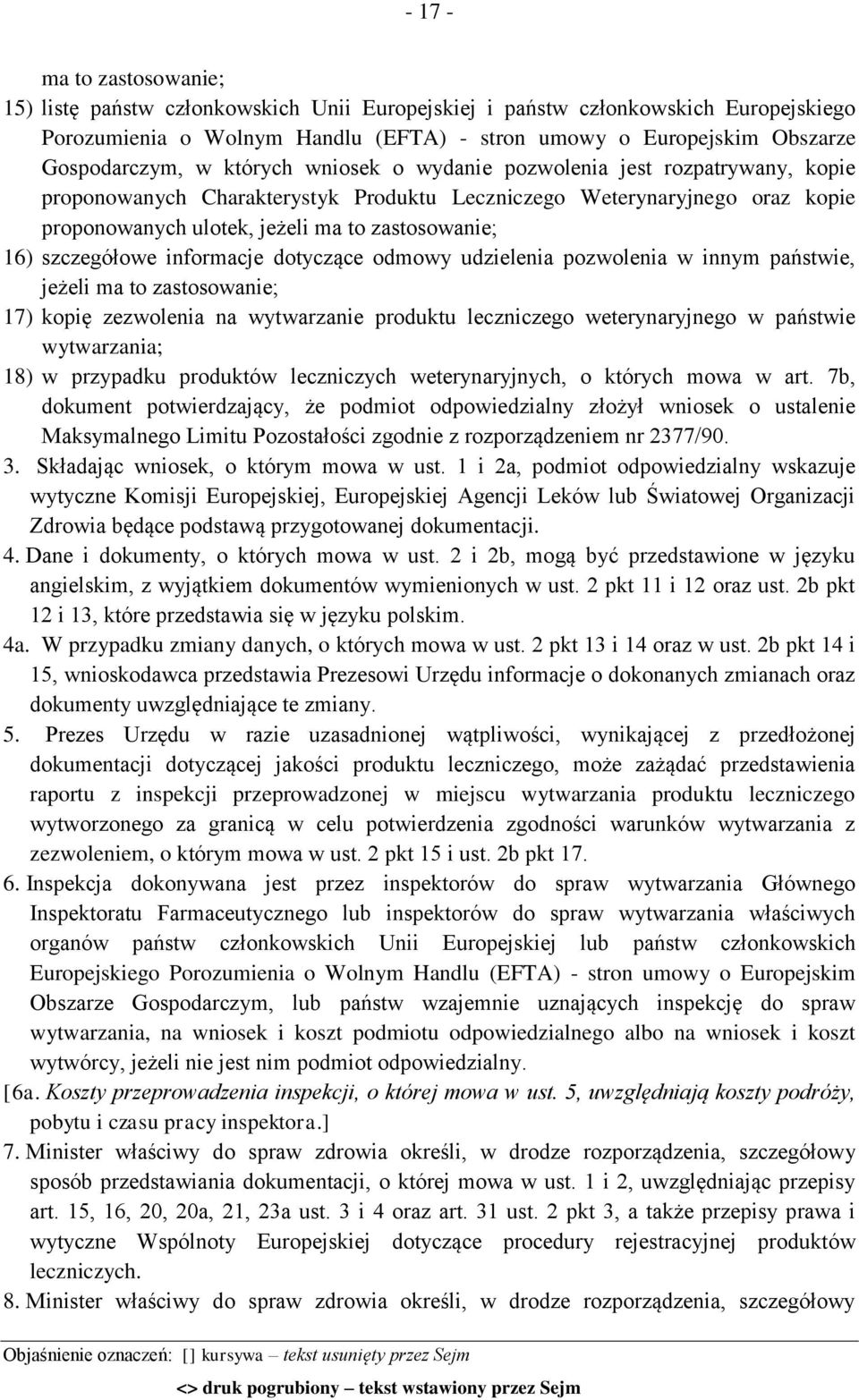 szczegółowe informacje dotyczące odmowy udzielenia pozwolenia w innym państwie, jeżeli ma to zastosowanie; 17) kopię zezwolenia na wytwarzanie produktu leczniczego weterynaryjnego w państwie