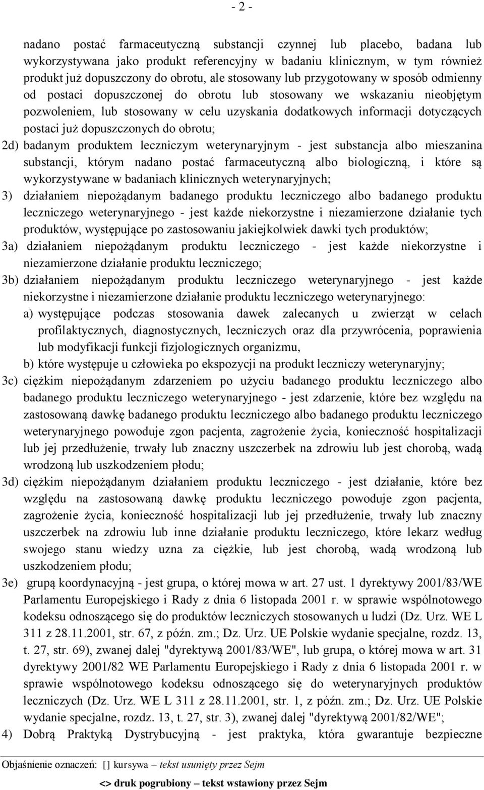 postaci już dopuszczonych do obrotu; 2d) badanym produktem leczniczym weterynaryjnym - jest substancja albo mieszanina substancji, którym nadano postać farmaceutyczną albo biologiczną, i które są