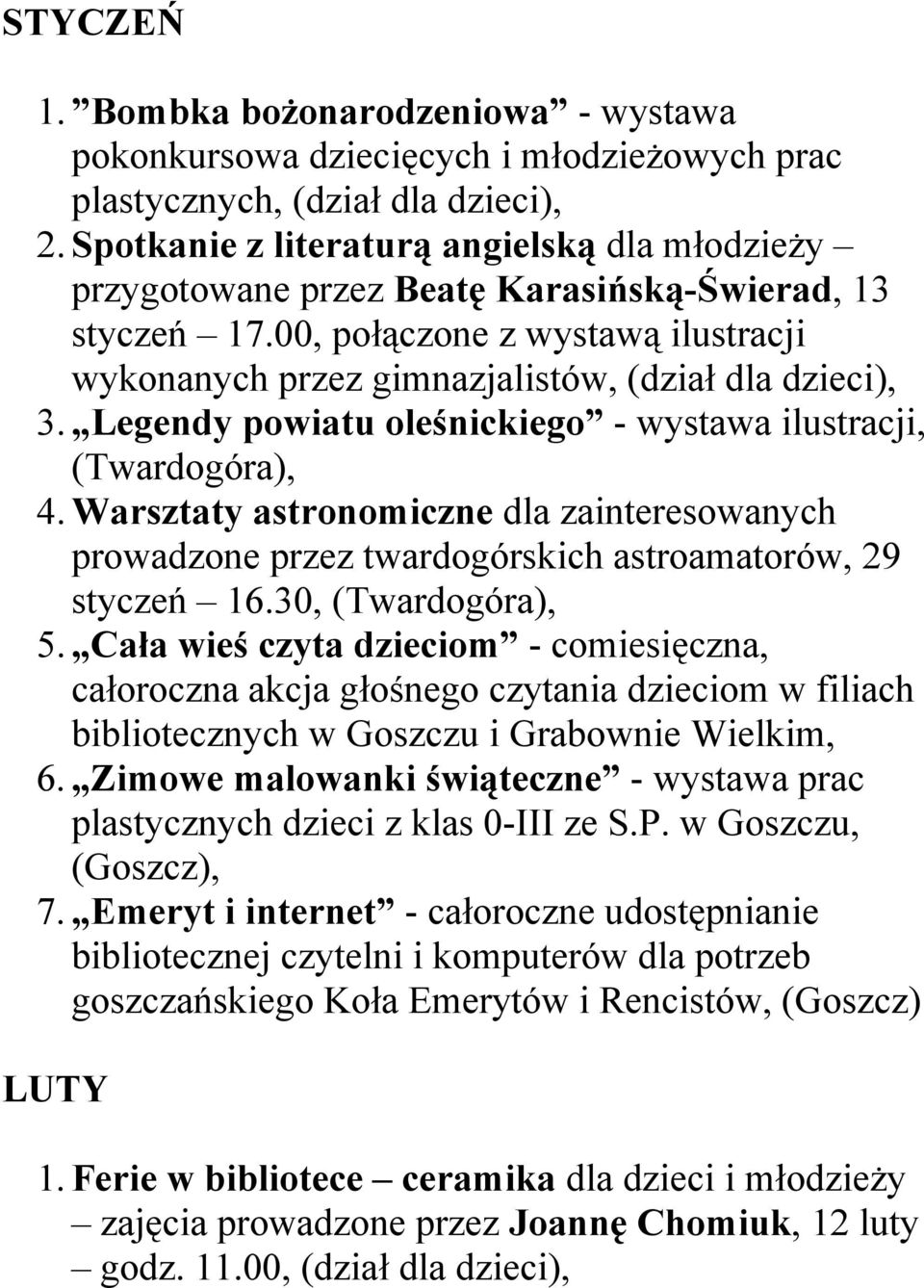 Legendy powiatu oleśnickiego - wystawa ilustracji, (Twardogóra), 4. Warsztaty astronomiczne dla zainteresowanych prowadzone przez twardogórskich astroamatorów, 29 styczeń 16.30, (Twardogóra), 5.