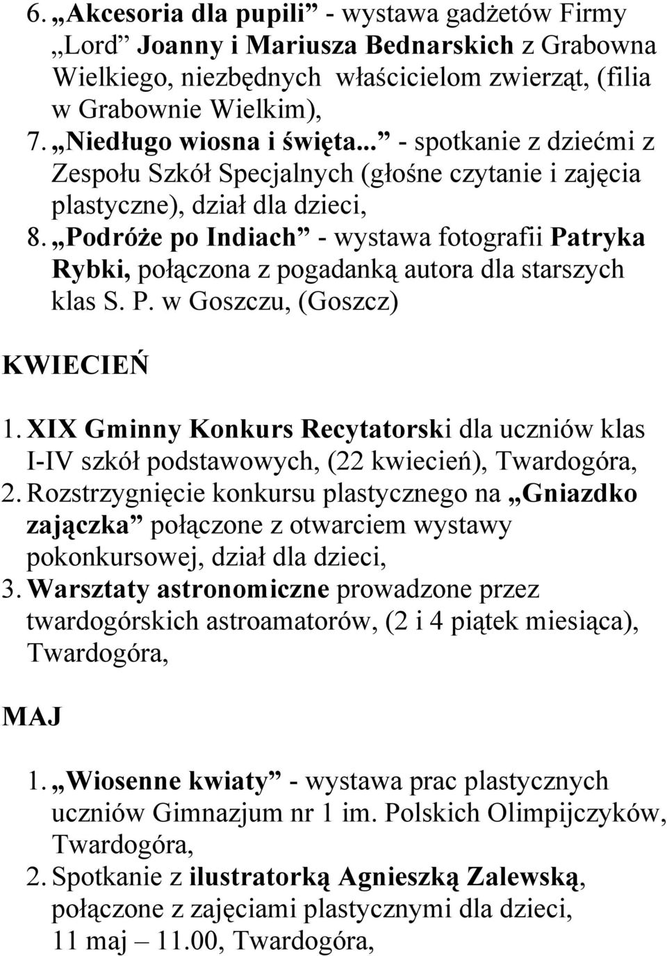 Podróże po Indiach - wystawa fotografii Patryka Rybki, połączona z pogadanką autora dla starszych klas S. P. w Goszczu, (Goszcz) KWIECIEŃ 1.