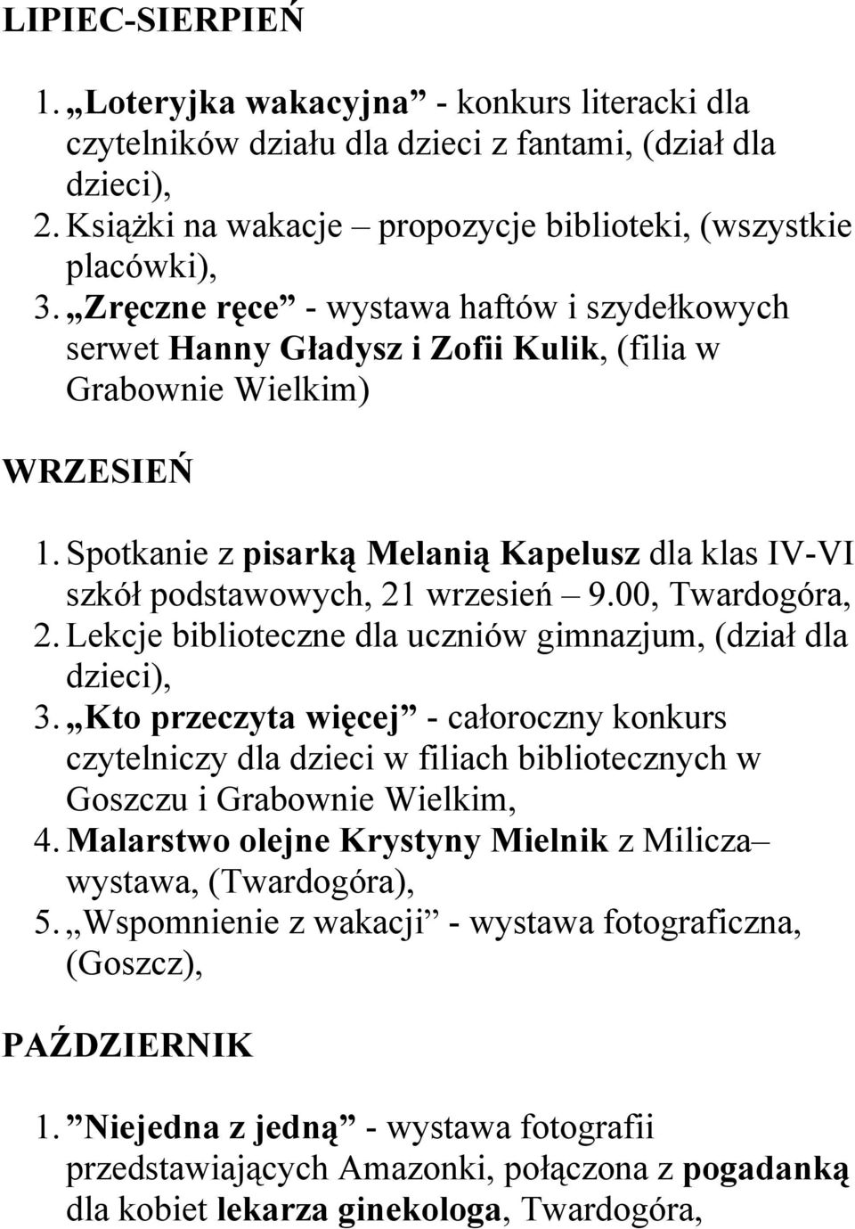 Spotkanie z pisarką Melanią Kapelusz dla klas IV-VI szkół podstawowych, 21 wrzesień 9.00, 2. Lekcje biblioteczne dla uczniów gimnazjum, (dział dla dzieci), 3.